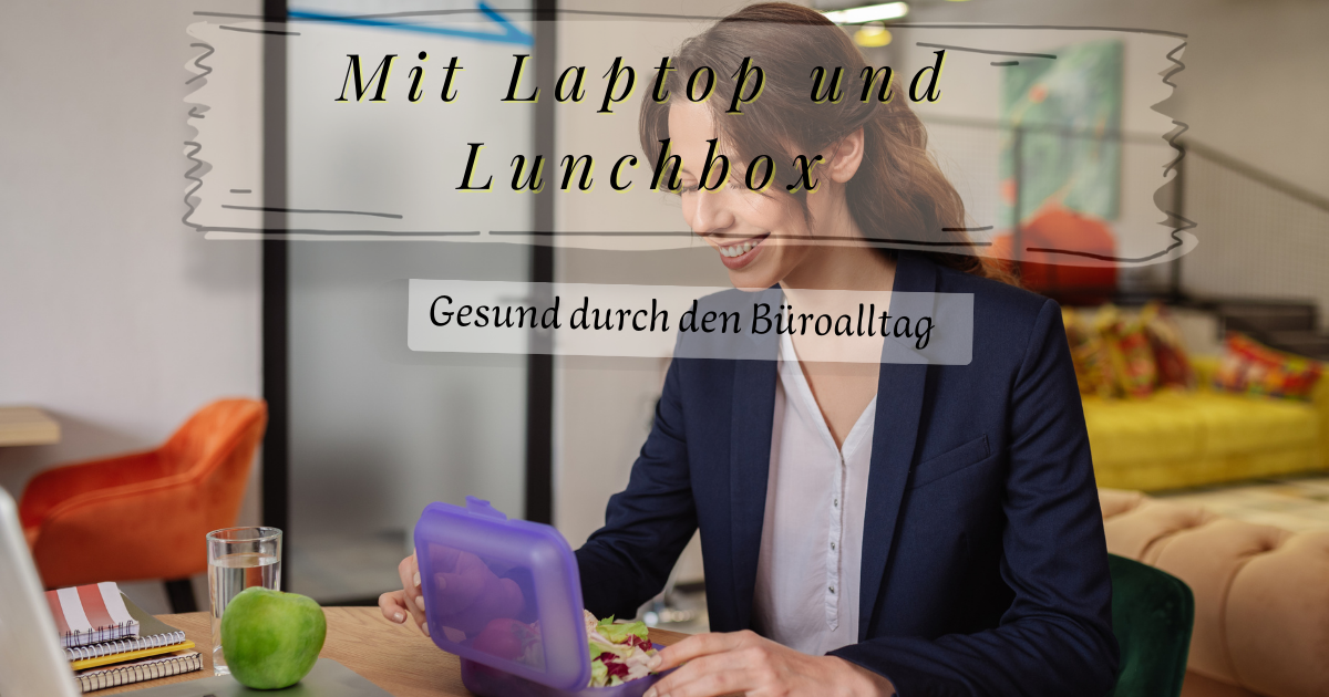 Mit Laptop und Lunchbox – Gesund durch den Büroalltag
